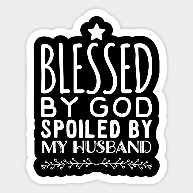 Blessed By God Spoiled By My husband Sticker by captainmood